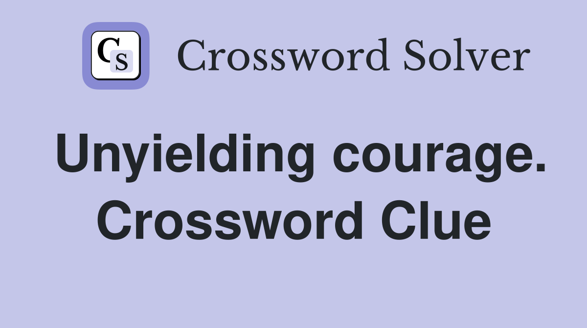 Unyielding courage. Crossword Clue