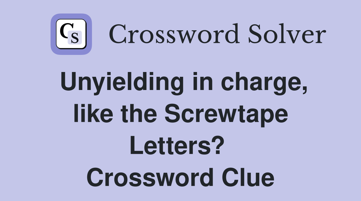 Unyielding in charge, like the Screwtape Letters?  Crossword Clue