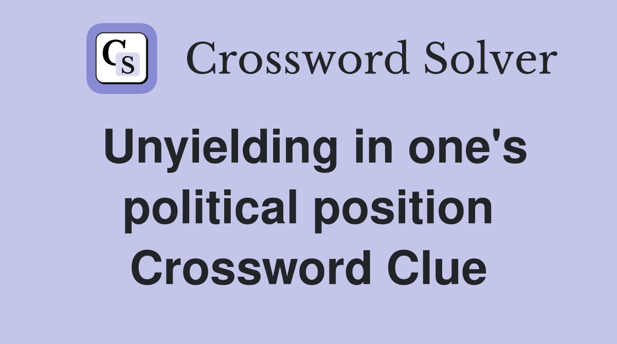 Unyielding in one's political position Crossword Clue