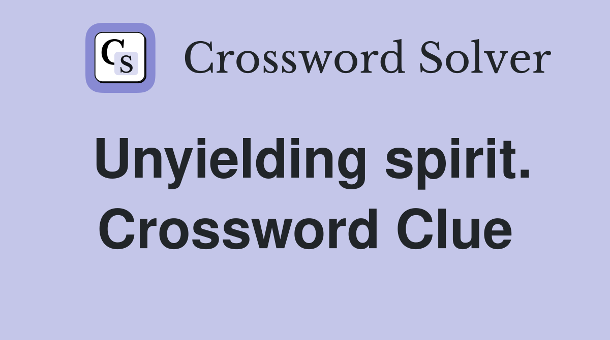 Unyielding spirit. Crossword Clue