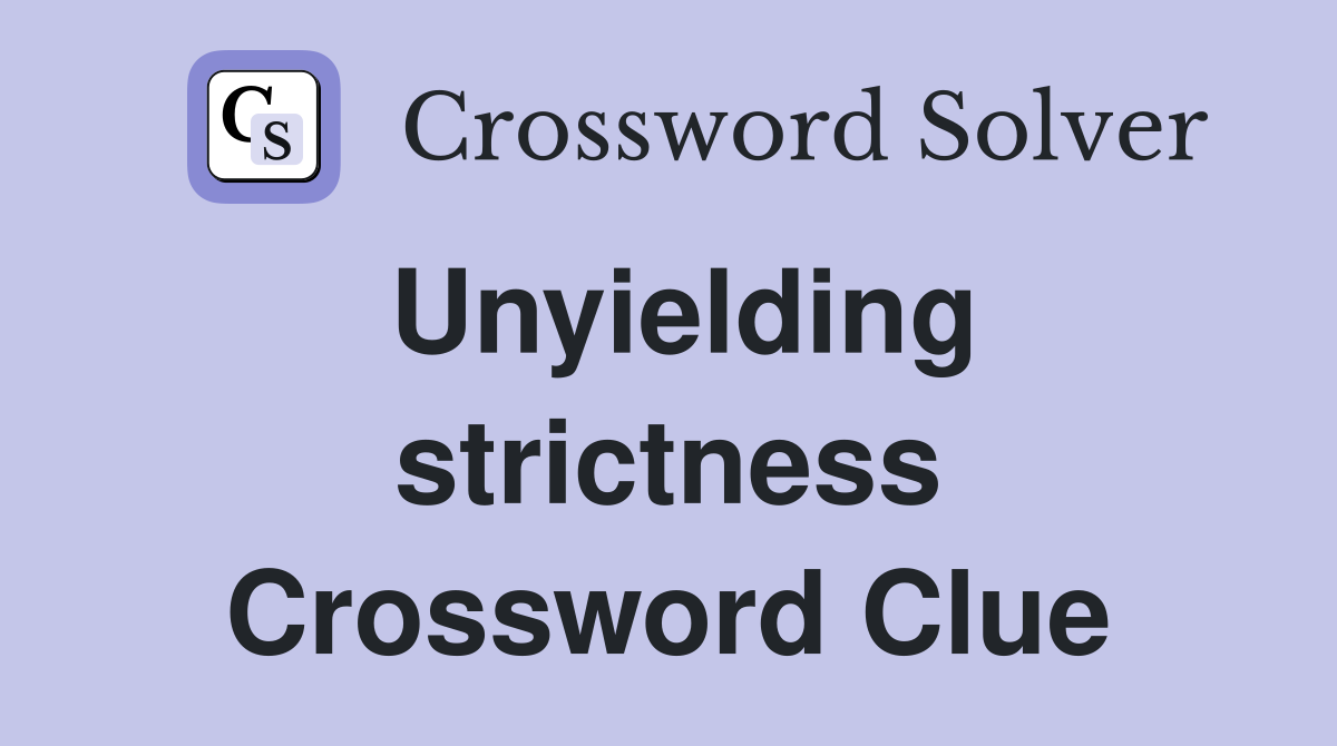 Unyielding strictness Crossword Clue