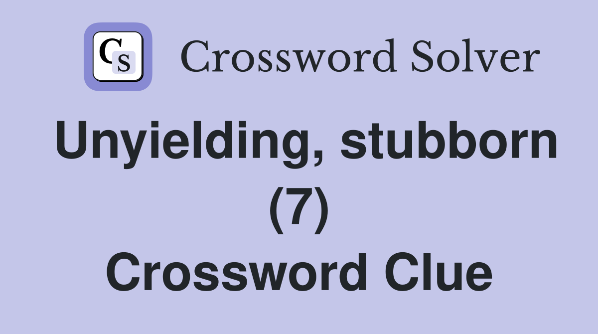 Unyielding, stubborn (7) Crossword Clue