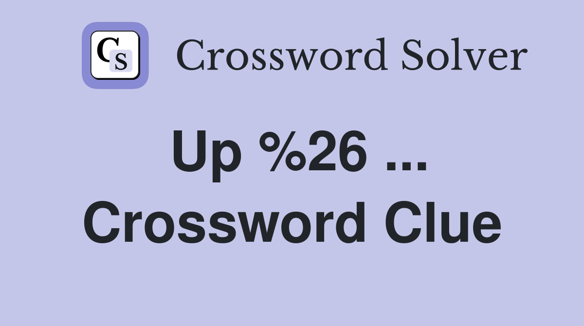 Up %26 ... Crossword Clue