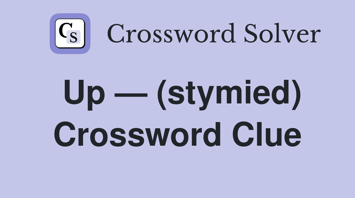 Up — (stymied) Crossword Clue