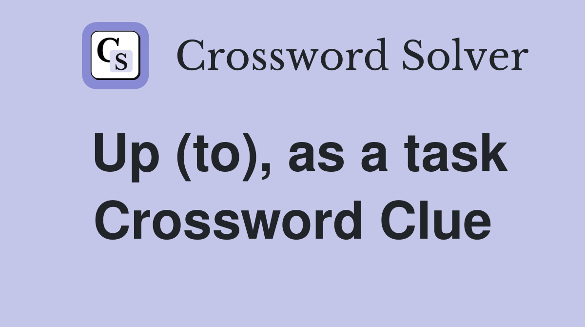 Up (to), as a task Crossword Clue