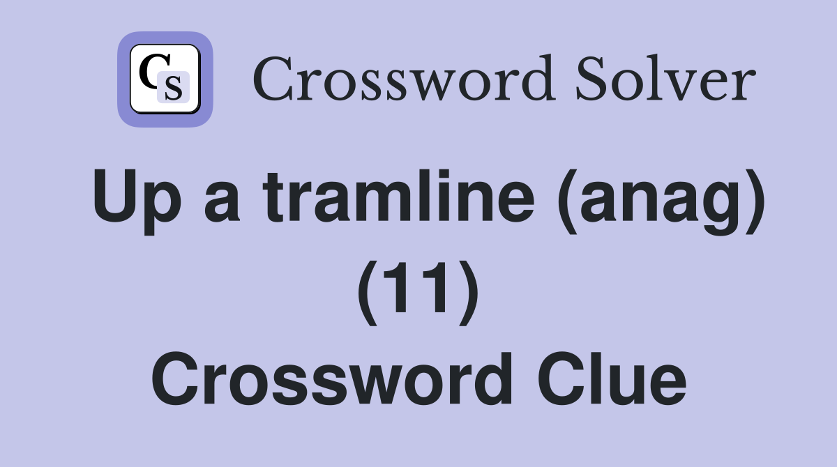 Up a tramline (anag) (11) Crossword Clue