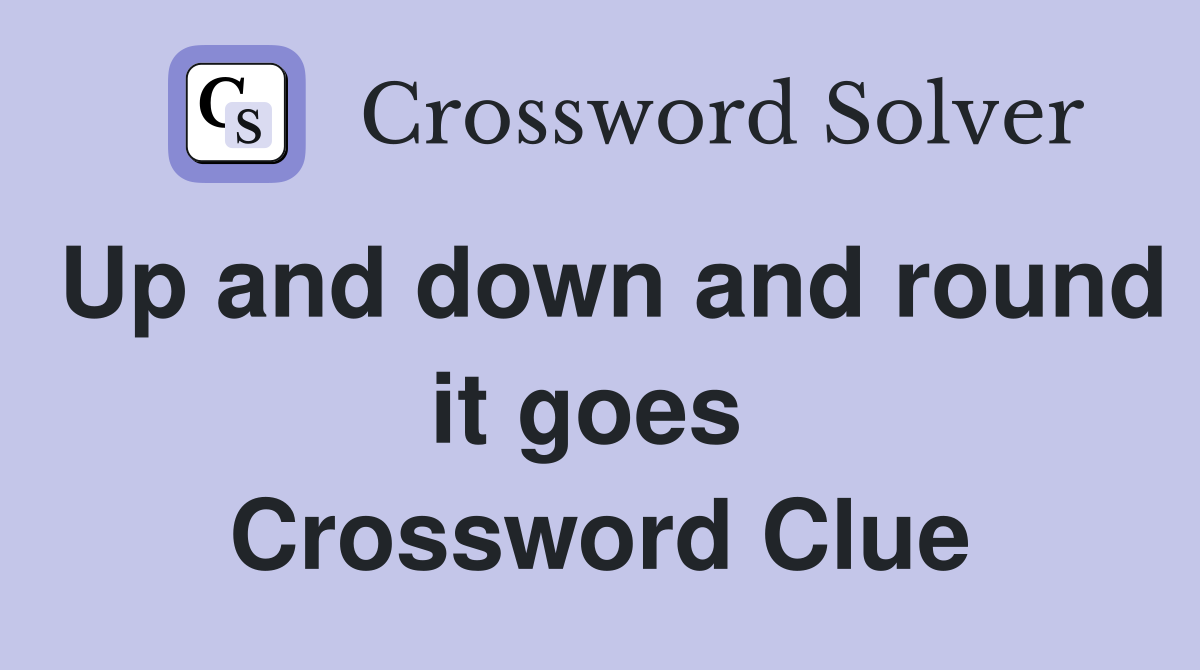 Up and down and round it goes  Crossword Clue