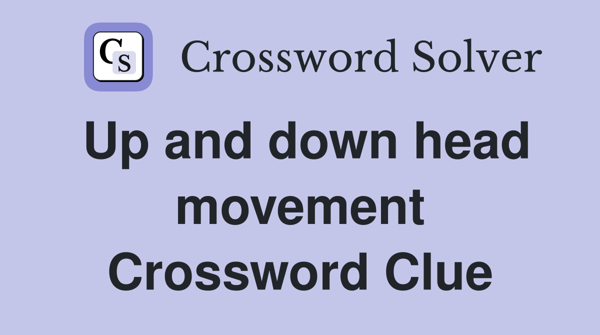 Up and down head movement Crossword Clue