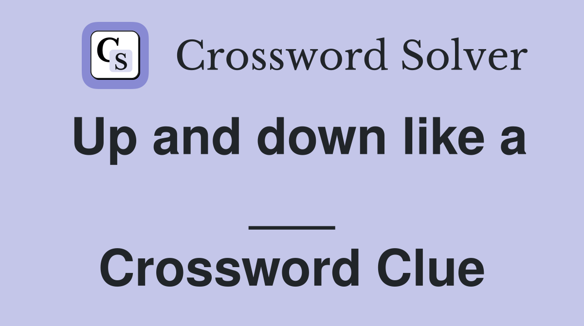 Up and down like a ___ Crossword Clue