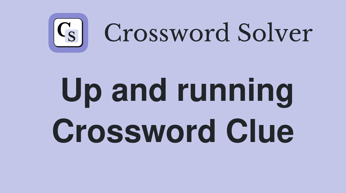 Up and running Crossword Clue