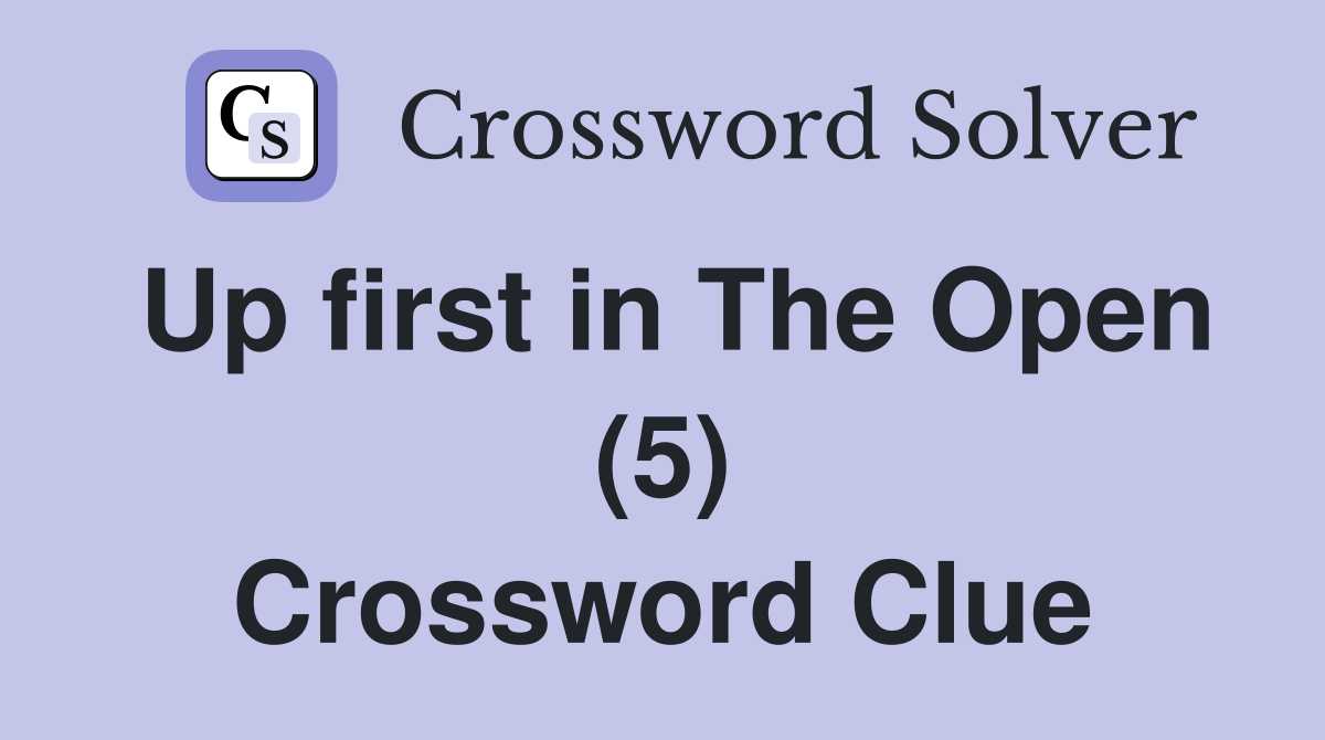 Up first in The Open (5) Crossword Clue