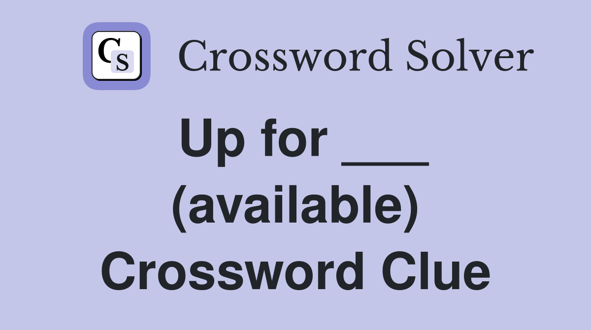 Up for ___ (available) Crossword Clue