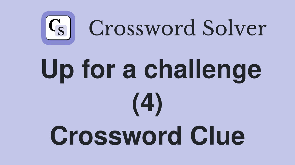 Up for a challenge (4) Crossword Clue