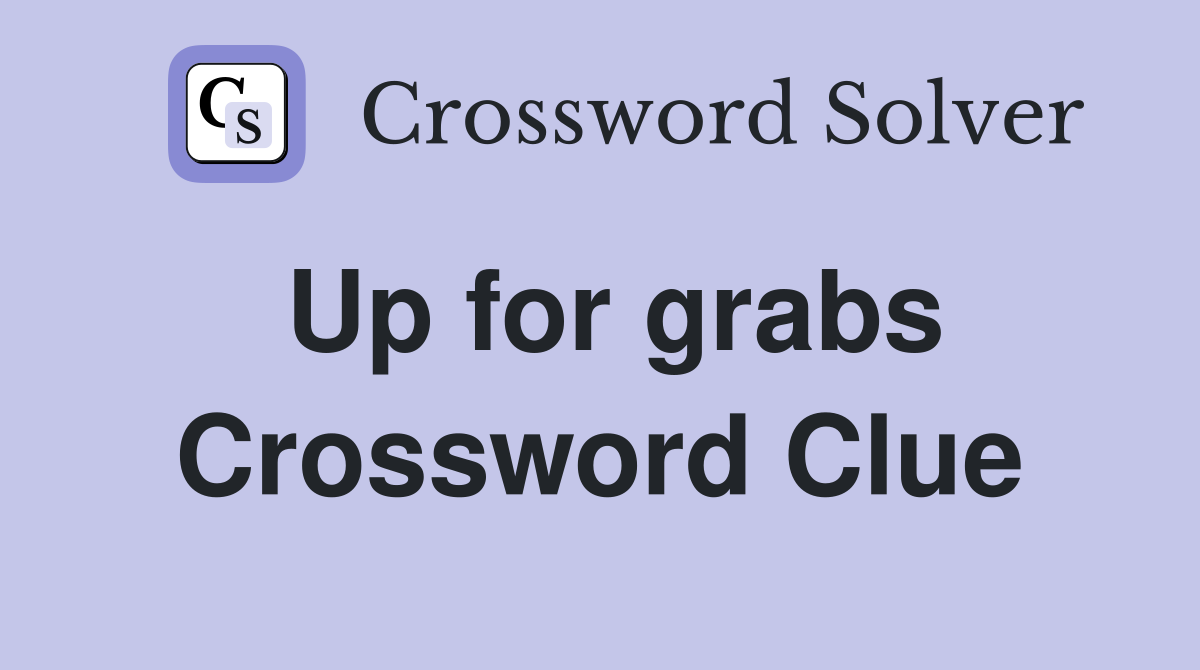 Up for grabs Crossword Clue