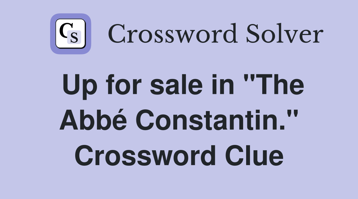 Up for sale in "The Abbé Constantin." Crossword Clue