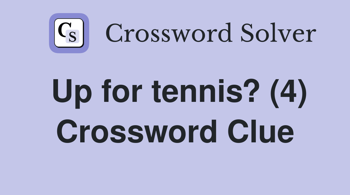 Up for tennis? (4) Crossword Clue