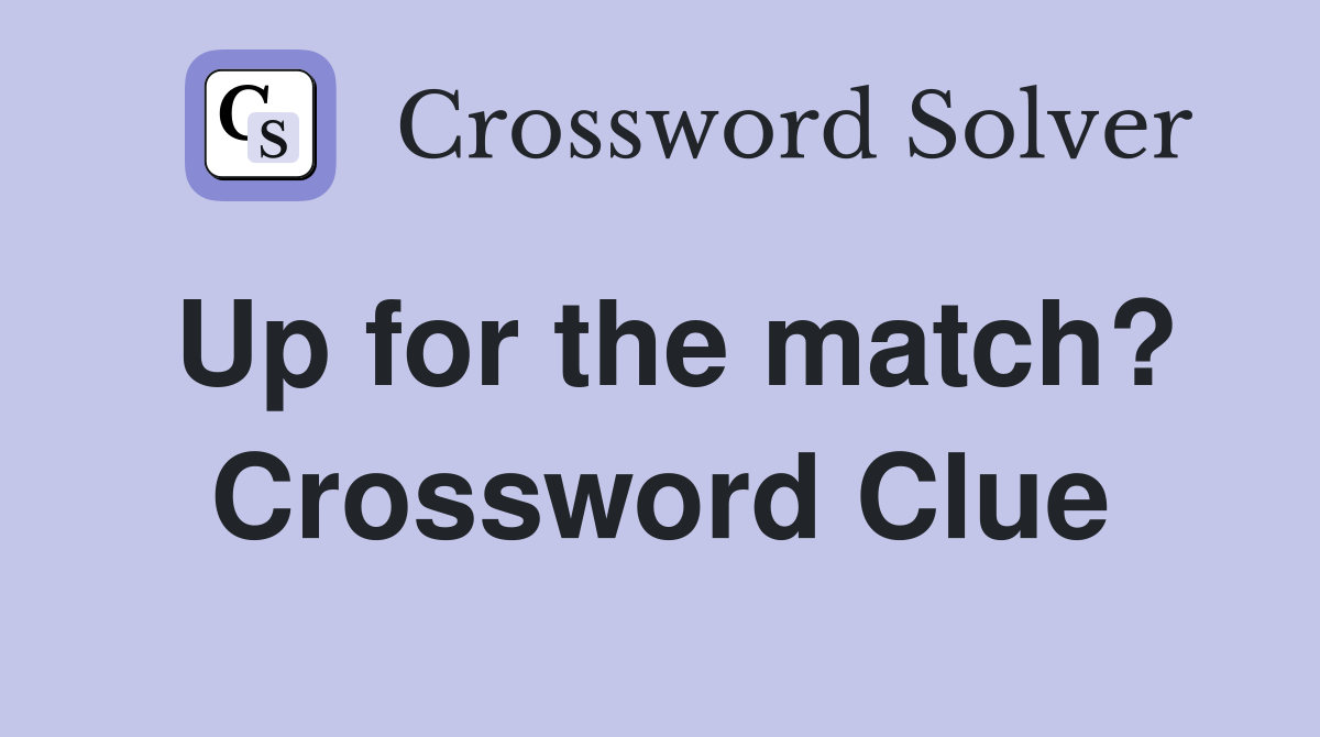 Up for the match? Crossword Clue