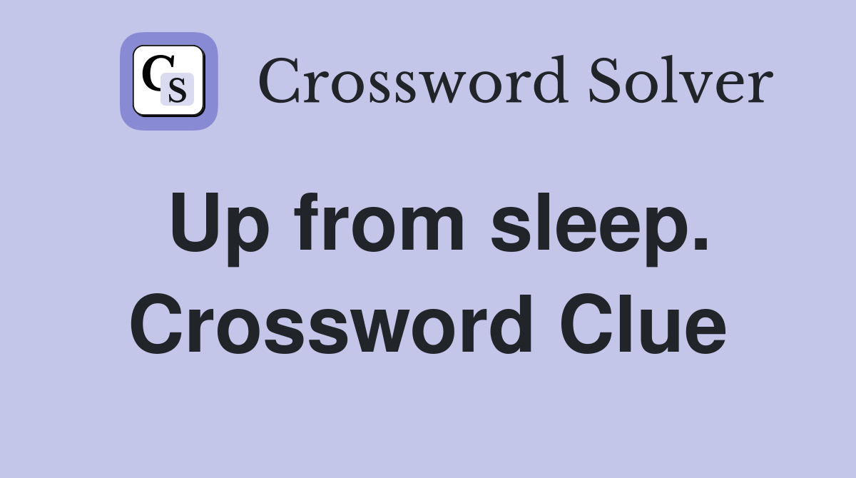 Up from sleep. Crossword Clue