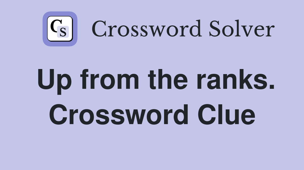 Up from the ranks. Crossword Clue