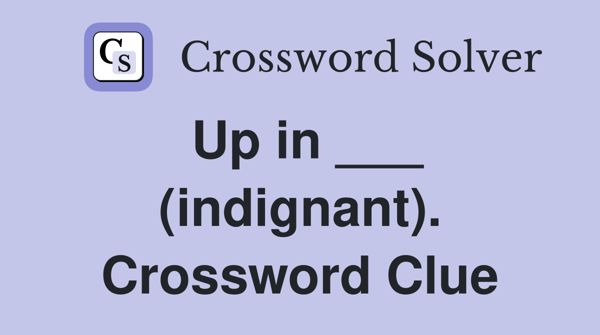 Up in ___ (indignant). Crossword Clue