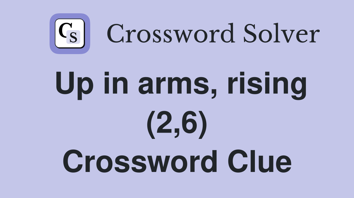 Up in arms, rising (2,6) Crossword Clue