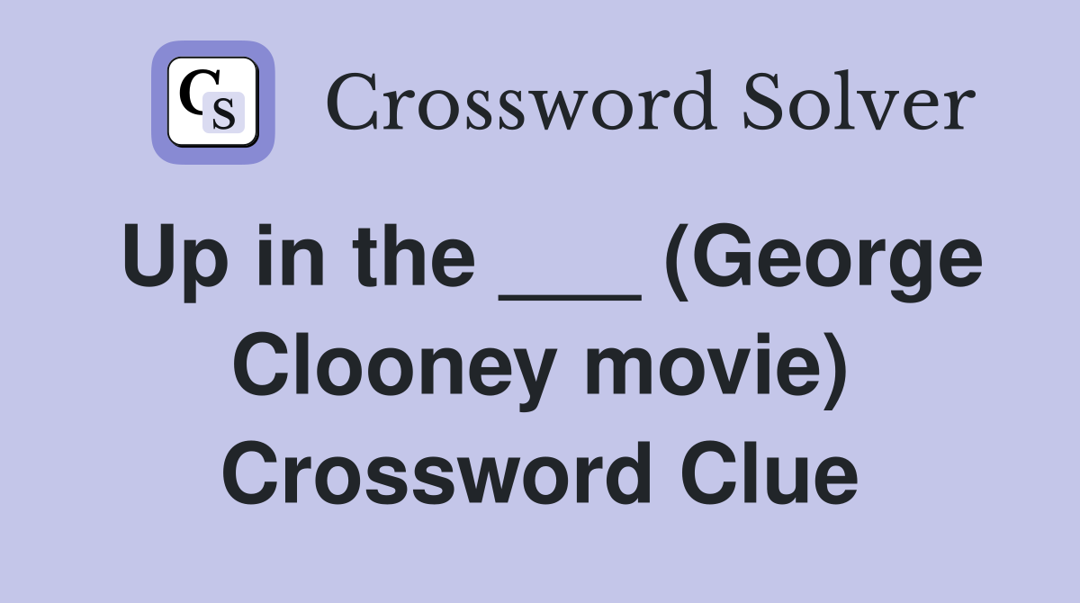 Up in the ___ (George Clooney movie) Crossword Clue