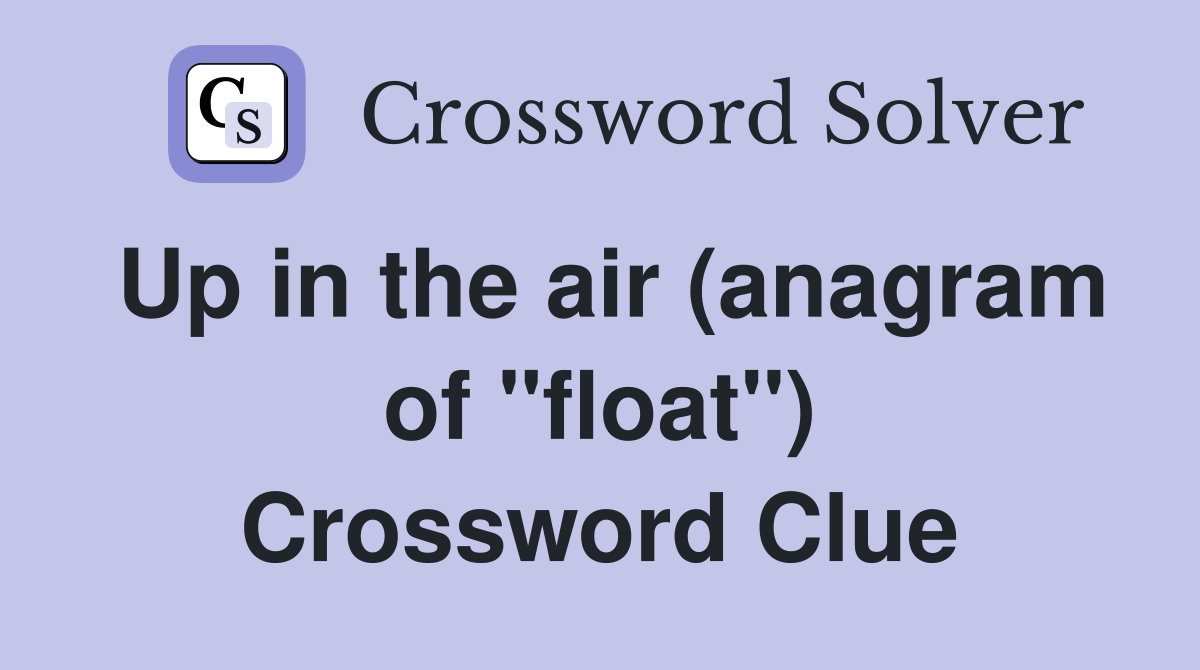 Up in the air (anagram of "float") Crossword Clue