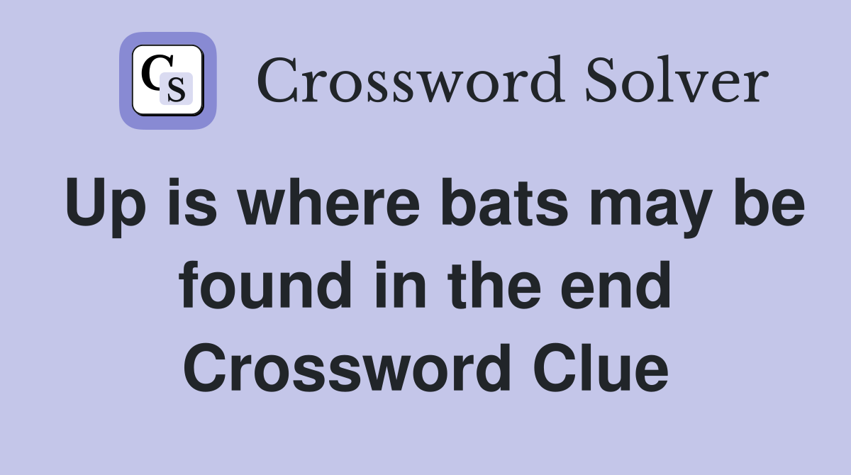 Up is where bats may be found in the end Crossword Clue