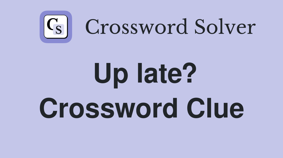 Up late? Crossword Clue