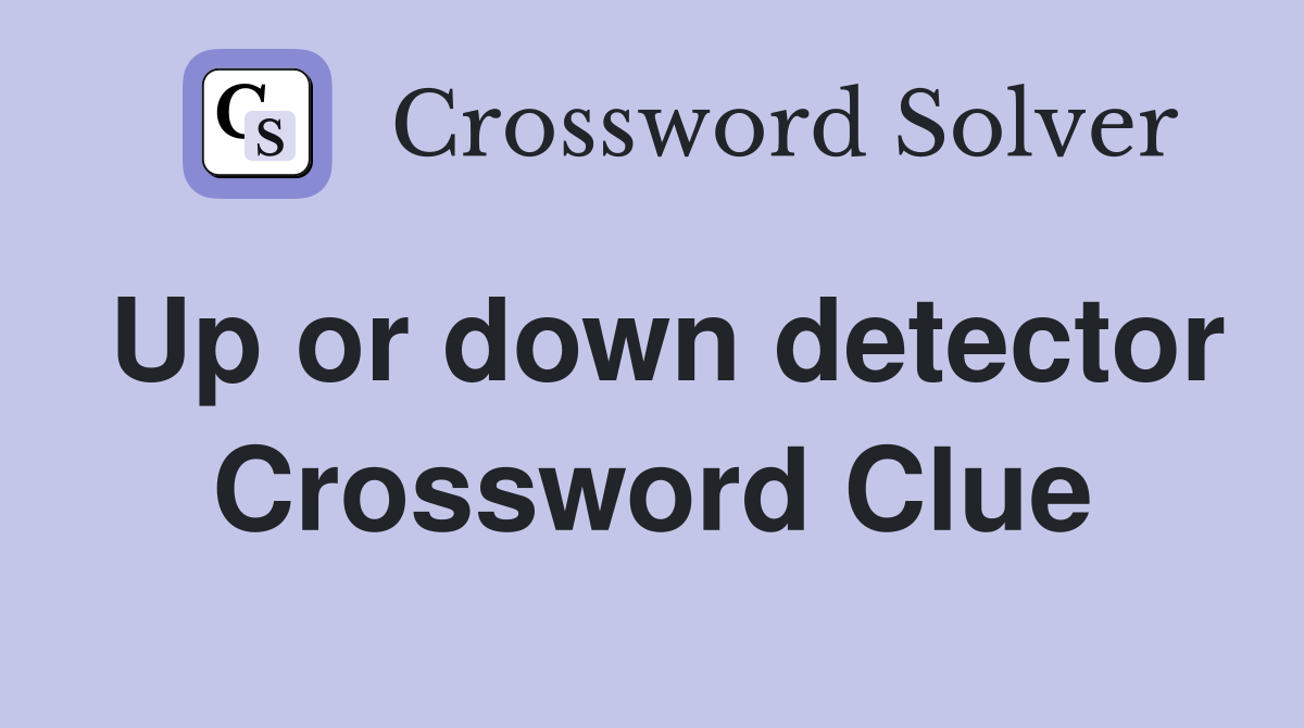 Up or down detector Crossword Clue