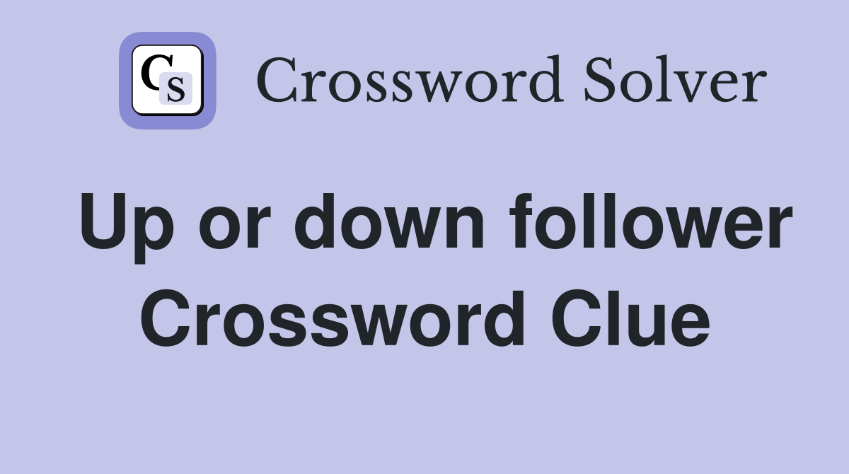 Up or down follower Crossword Clue