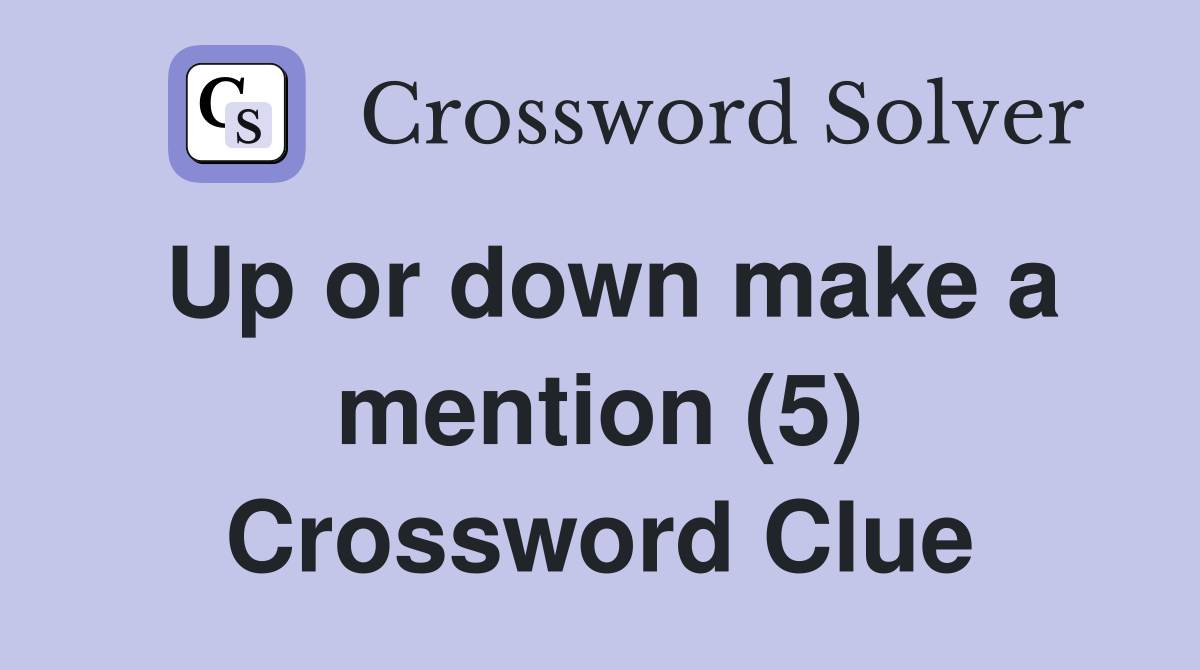 Up or down make a mention (5) Crossword Clue