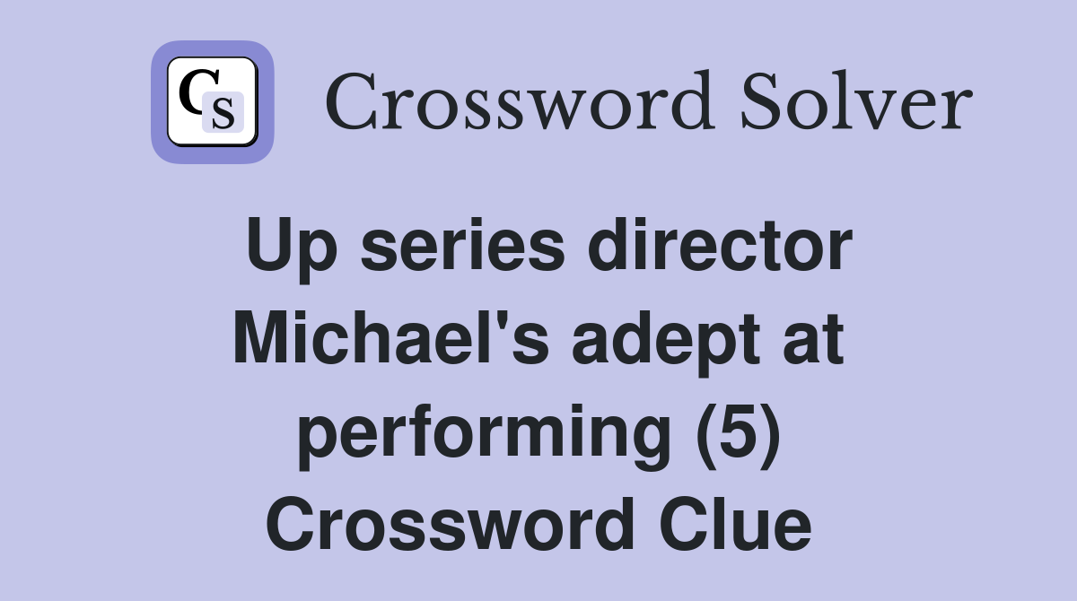 Up series director Michael's adept at performing (5) Crossword Clue