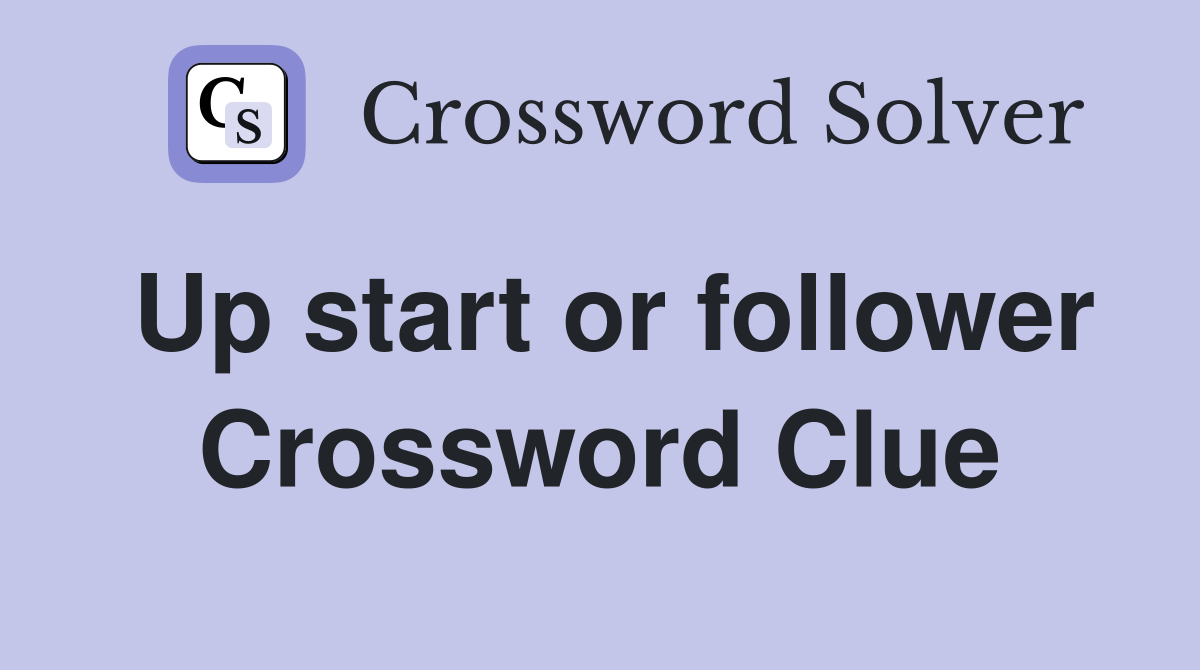 Up start or follower Crossword Clue