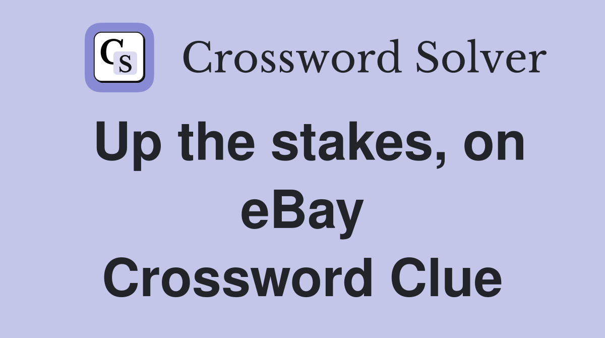 Up the stakes, on eBay Crossword Clue