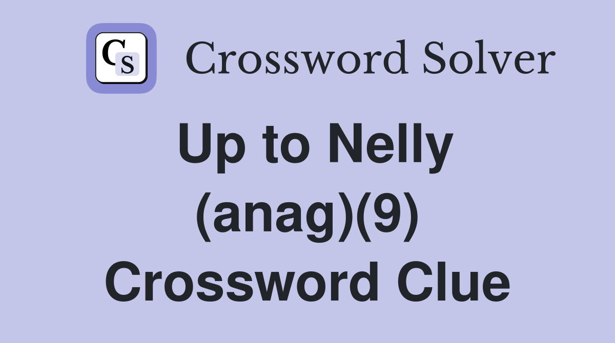 Up to Nelly (anag)(9) Crossword Clue