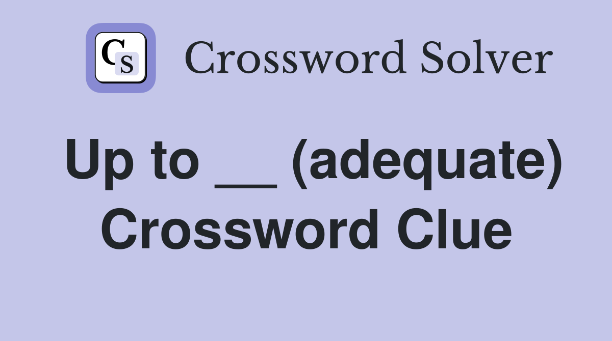 Up to __ (adequate) Crossword Clue