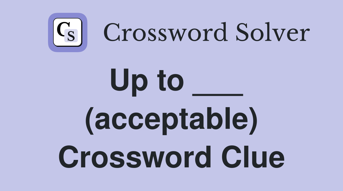 Up to ___ (acceptable) Crossword Clue