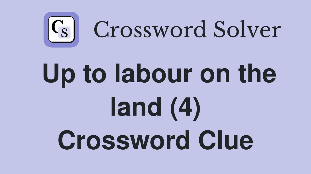 Up to labour on the land (4) Crossword Clue