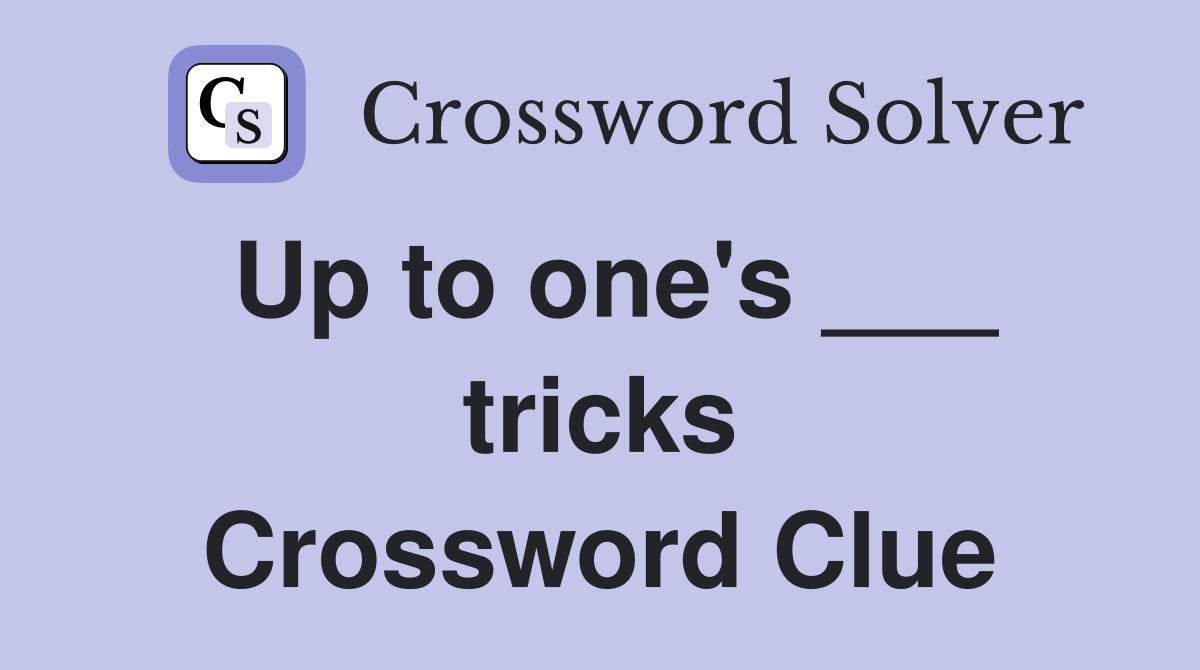 Up to one's ___ tricks Crossword Clue