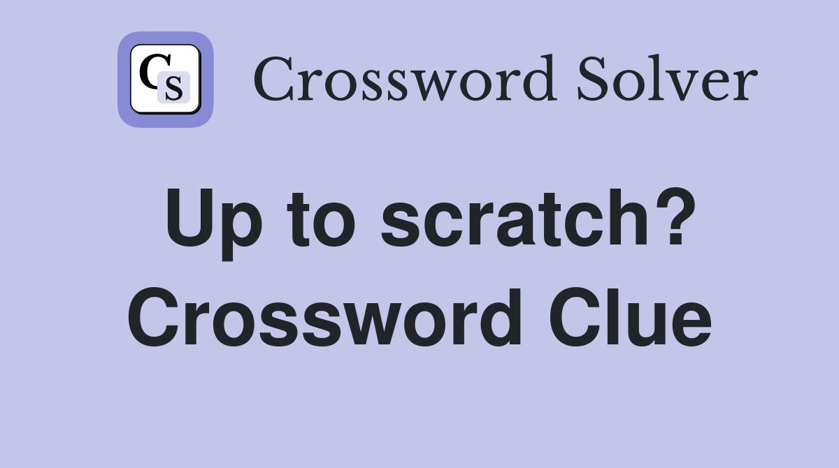 Up to scratch? Crossword Clue