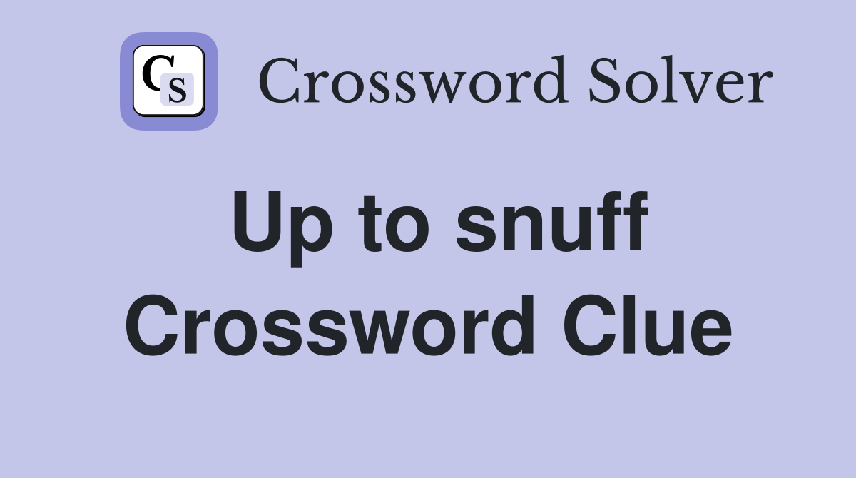 Up to snuff Crossword Clue