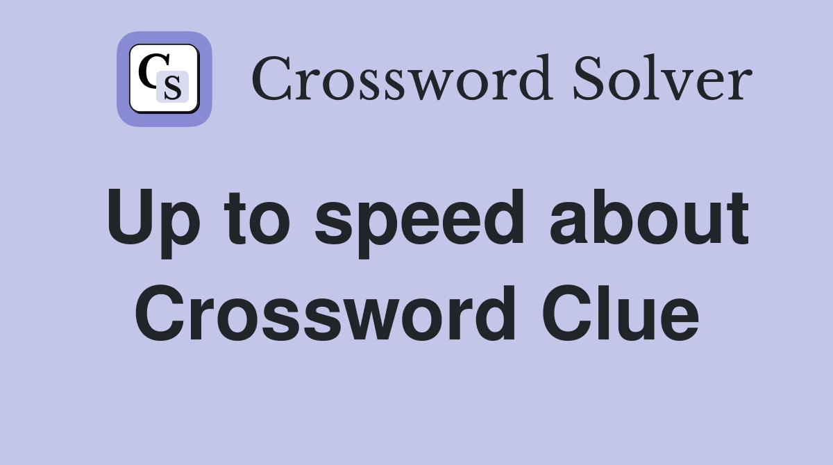Up to speed about Crossword Clue