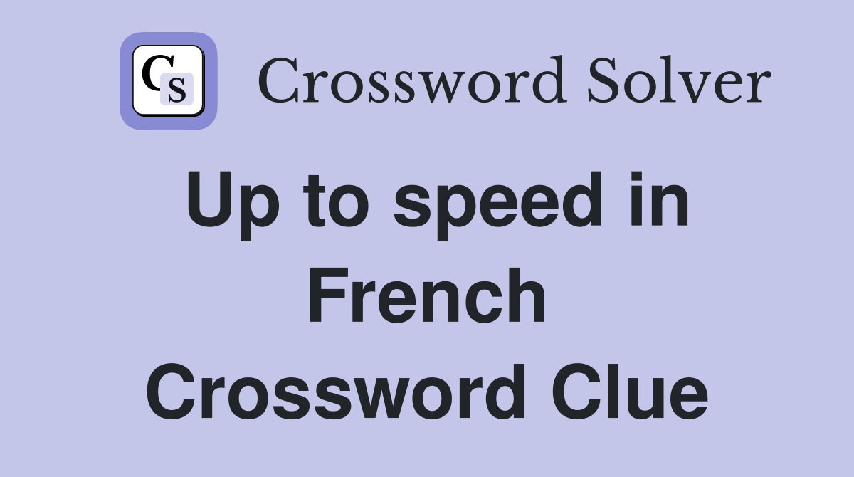 Up to speed in French Crossword Clue