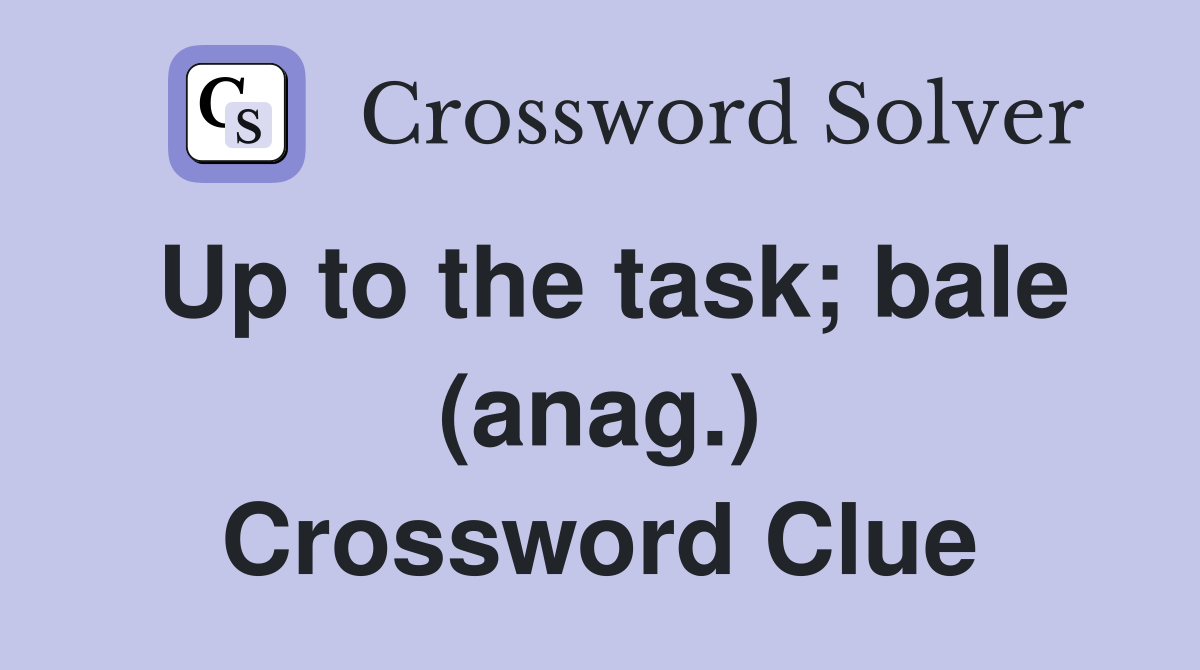 Up to the task; bale (anag.) Crossword Clue