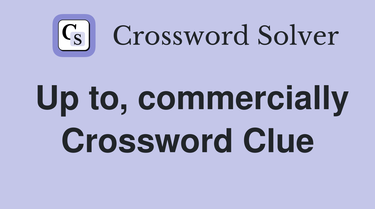 Up to, commercially Crossword Clue