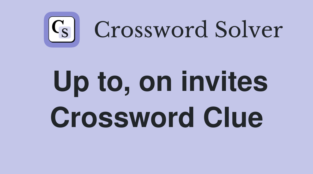 Up to, on invites Crossword Clue