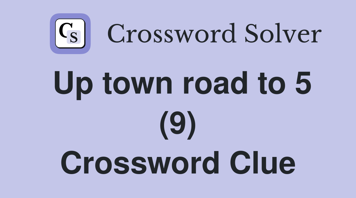 Up town road to 5 (9) Crossword Clue
