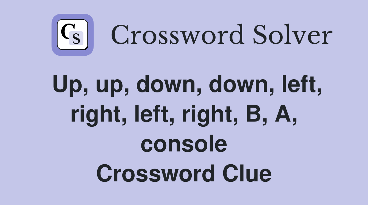 Up, up, down, down, left, right, left, right, B, A, console Crossword Clue