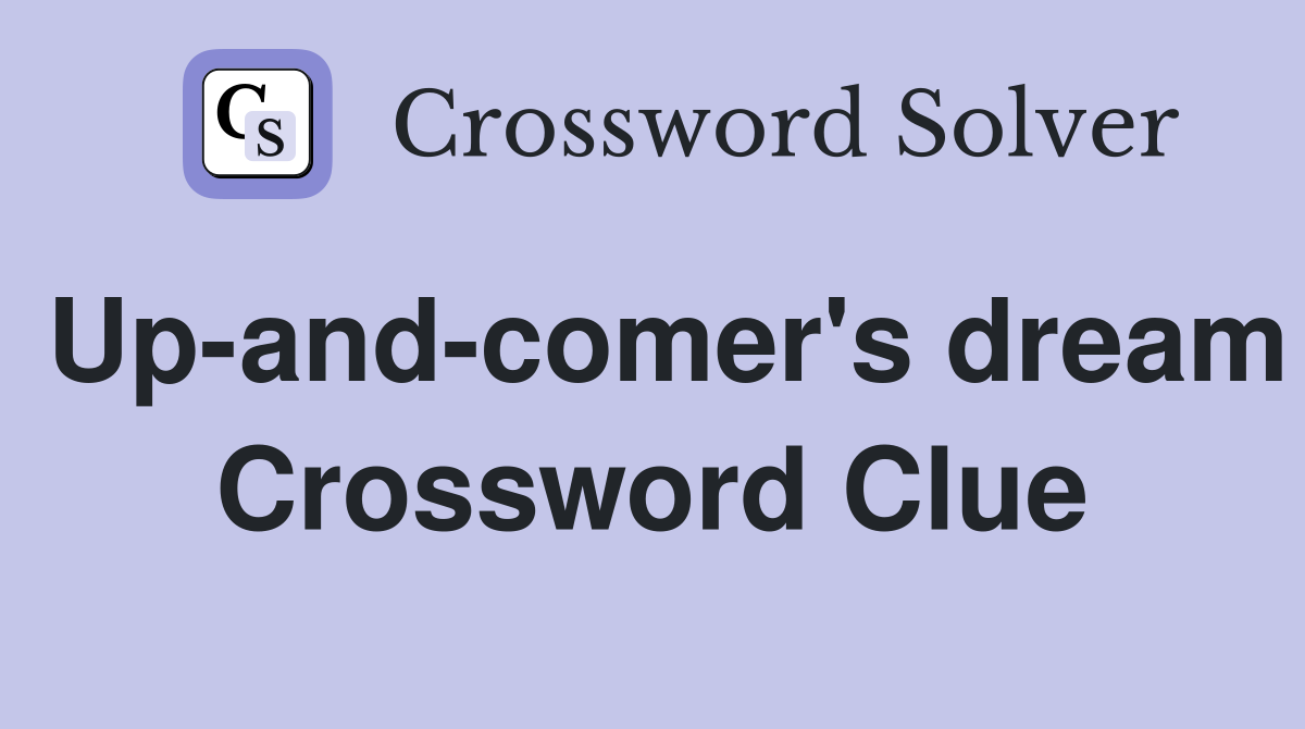 Up-and-comer's dream Crossword Clue